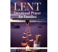 LENT DEVOTIONAL PRAYER FOR FAMILIES: 40 Days of Micro-Missions, and Scripture Reflections for the Modern Home