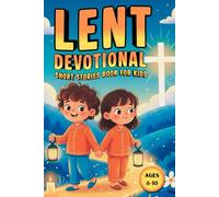 Lent Devotional Short Stories Book for Kids: Helping Children Grow Through Gentle Lenten Lessons of Faith and Kindness and Christian Values (Christian Books for Kids)