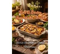Lent & Easter Around the World: Sacred Recipes from Global Traditions (Easter and Lent Season)