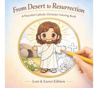 Lent Easter Colouring Book: From Desert to Resurrection (for Kids Age 4-8) (A Peaceful Catholic Christian Coloring Book)