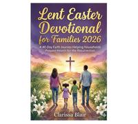 Lent Easter Devotional for Families 2026: “A 40-Day Faith Journey Helping Households Prepare Hearts for the Resurrection”