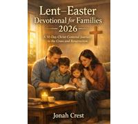 Lent-Easter Devotional for Families 2026: A 50-Day Christ-Centered Journey to the Cross and Resurrection