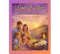 Lent-Easter Devotional for Family 2026:: 40 Days of Daily Family Devotions to Prepare Hearts, Grow Faith, and Celebrate the Resurrection