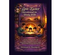 Lent-Easter Devotional for Family 2026: 40 days of faith reflection with scripture-based inspiration, prayer fasting guidance designed for parents, couples, and households pursuing spiritual growth.