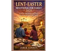 LENT-EASTER DEVOTIONAL FOR FAMILY 2026: A 40-Day Faith Journey with Prayers, Stories, and Activities to Grow Together”