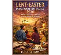 LENT-EASTER DEVOTIONAL FOR FAMILY 2026: A 40-Day Faith Journey with Prayers, Stories, and Activities to Grow Together”