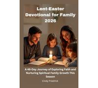 Lent-Easter Devotional for Family 2026: A 46-Day Journey of Exploring Faith and Nurturing Spiritual Family Growth This Season