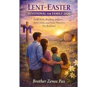 LENT-EASTER DEVOTIONAL FOR FAMILY 2026: Daily Bible Reading, prayers, Reflections, and Faith Practices For Renewal
