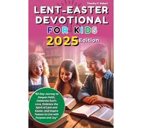 Lent-Easter Devotional For Kids 2025: 52-Day Journey to Deepen Faith, Celebrate God's Love, Embrace the Spirit of Lent and Easter, and Inspire Tweens to Live with Purpose and Joy