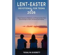 Lent-Easter Devotional for Teens 2026: Days of Scripture, Reflection, and Prayer to Help Teens Grow Stronger in Faith, Discipline, and Purpose
