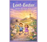 Lent-Easter Stories for Kids 2026: A Gentle Journey from Sacrifice to New Life