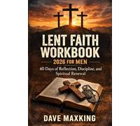 Lent Faith Workbook 2026 for Men: 40 Days of Reflection, Discipline, and Spiritual Renewal