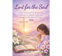 Lent for the Soul: Daily Scripture and Prayers for Women to Deepen Faith and Embrace the Spirit of Easter