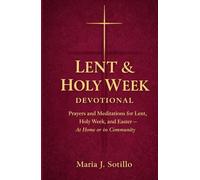 Lent & Holy Week Devotional: Prayers and Meditations for Lent, Holy Week, and Easter with Scripture, Guided Reflections, and Intentions - At Home or in Community