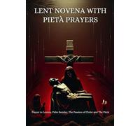 Lent Novena with Pietà Prayers: Prayer to Lenten, Palm Sunday, The Passion of Christ and The Pietà