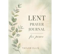 Lent Prayer Journal for Peace: 40 Days of Scripture and Guided Reflection for a Calmer Heart (Lent 2026)