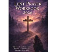 Lent Prayer Workbook 2026: 40 Days of Daily Reflections, Prayers, and Journaling For Spiritual Growth