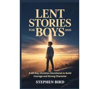Lent Stories for Boys 2026: A 40-Day Christian Devotional to Build Courage and Strong Character