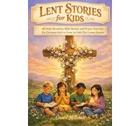 Lent Stories for Kids 2026: 40 Daily Devotions, Bible Stories, and Prayer Activities for Christian Kids Ages 4-12 to Grow in Faith This Lenten Season