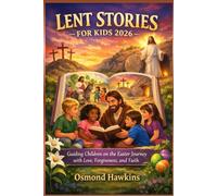 LENT STORIES FOR KIDS 2026: Guiding Children on the Easter Journey with Love, Forgiveness, and Faith
