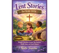 Lent Stories for Kids 2026: Simple Christian Lessons That Nurture Faith, Love, and Good Choices