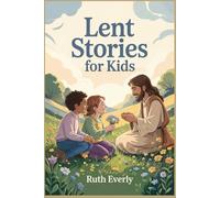 Lent Stories for Kids: Simple Christian Stories About Kindness, Prayer, and Hope for the Journey to Easter
