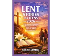 LENT STORIES FOR TEENS 2026: A faith-based devotional journey through Easter reflections growth service prayer and real life challenges for young Adults