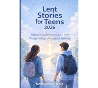 Lent Stories for Teens 2026: Helping Young Believers Grow in Faith Through 40 Days of Thoughtful Reflection