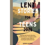 LENT STORIES FOR TEENS 2026: Inspiring Faith-Based Reflections to Build Character, Strengthen Belief, and Guide Young Readers Through a Meaningful Spiritual Journey