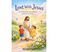 Lent With Jesus: A 42 Day Kids Devotional Journey to Easter