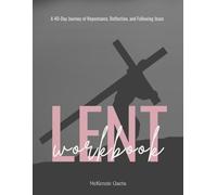 Lent Workbook: A 40-Day Journey of Repentance, Reflection, and Following Jesus