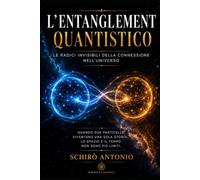 L'Entanglement Quantistico: Le Radici invisibili della connessione dell'Universo