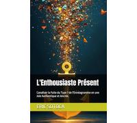 L'Enthousiaste Présent: Canaliser la Fuite du Type 7 de l'Ennéagramme en une Joie Authentique et Ancrée. (Le Chemin de la Conscience : Une Collection sur l'Ennéagramme)