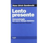 Lento presente: Sintomatología del nuevo tiempo histórico (SIN COLECCION)
