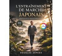 L'entraînement De Marche Japonais (En Couleur): Un Programme D'exercices Doux De 28 Jours Pour Perdre Du Poids, Soulager Les Douleurs Articulaires Et Retrouver Une Énergie Durable