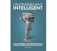 L'entraînement intelligent: Construire une progression durable et personnalisée en musculation