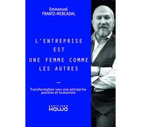L'entreprise est une femme comme les autres: Transformation vers une entreprise positive et humaniste