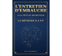L'entretien d'Embauche: Dans la tête du recruteur - La méthode D.A.P.P