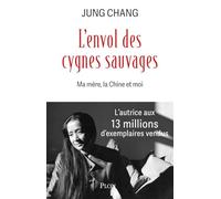 L'envol des cygnes sauvages: Ma mère, la Chine et moi