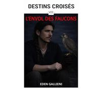 L'ENVOL DES FAUCONS: Destins Croisés - Tome 8