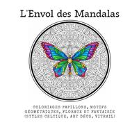 L'Envol des Mandalas: Coloriages papillons, Motifs Géométriques, Floraux et Fantaisie (Styles Celtique, Art Déco, Vitrail)