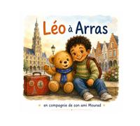 Léo à Arras: N°9 - Une aventure avec son ami Mourad (Léo l’ourson visite la France)