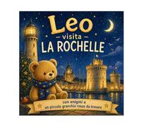 Leo a La Rochelle: N°7 - Una giornata piena di scoperte in riva all'oceano (Leo l’orsacchiotto visita la Francia)