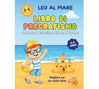 Leo al Mare - Il mio primo libro di pregrafismo per bambini 3-4 anni: Impara a tracciare linee, forme e percorsi con attività semplici di prescrittura ... alla scrittura (Le Avventure di Leo)