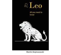Leo-All You Need to Know: The Heart of the Sun: A Deep Dive into the Lion’s Spirit (The Soulmate Blueprint Series)