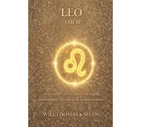 LEO AMOR: PATRONES EMOCIONALES, APEGO, DESEOS, CONFLICTOS Y ELECCIONES RELACIONALES DE LEO