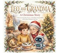 LEO AND GRANDMA: A Christmas Story: Leo and Mira Show Our Children a Secret of This World - Set in a Magical Christmas Background.