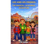 Leo and His Friends: The Magical California Adventure: A Real-World Travel Adventure Chapter Book for Kids Ages 7-12