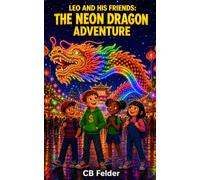 Leo and His Friends: The Neon Dragon Adventure: A Real-World Adventure Chapter Book for Kids Ages 7-12