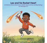 Leo and his Rocket Heart: A Children's Picture Book About ADHD, Hyperactivity, and Big Feelings for Kids Ages 5-9 (Built for Big Things)